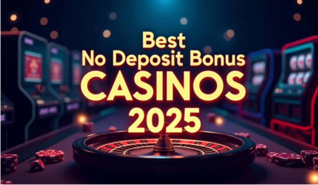 Top casinos with no deposit bonuses for 2025