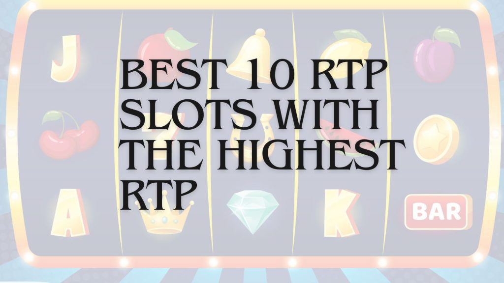 Top 10 high rtp slots to play for maximum returns in