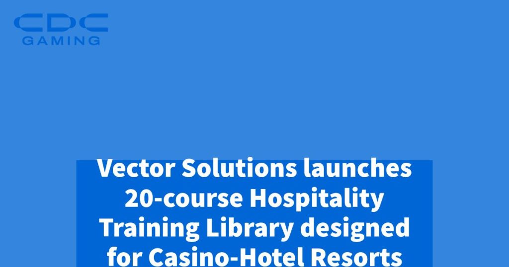 Vector Solutions Unveils Comprehensive Hospitality Training Library for Casino-Hotel Resorts Vector solutions unveils comprehensive hospitality training library for casino hotel resorts