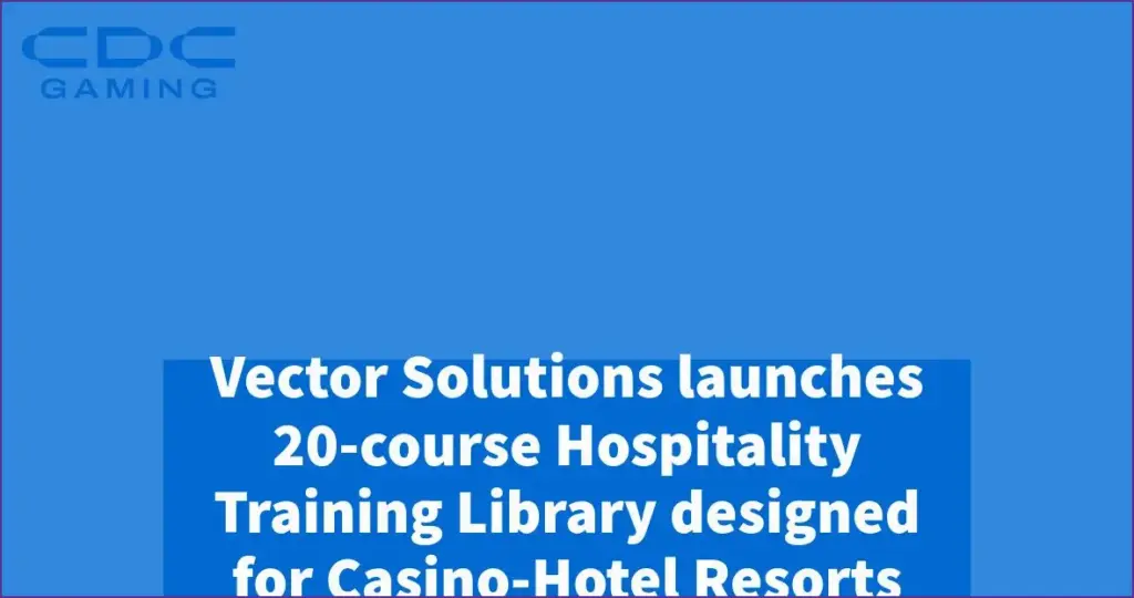 Vector solutions unveils comprehensive hospitality training library for casino hotel resorts