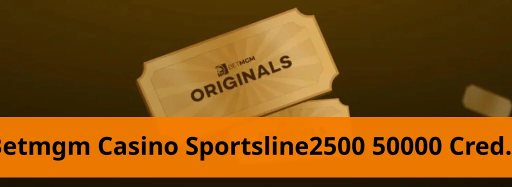 Betmgm casino offers $50,000 in credits with promo code sportsline2500