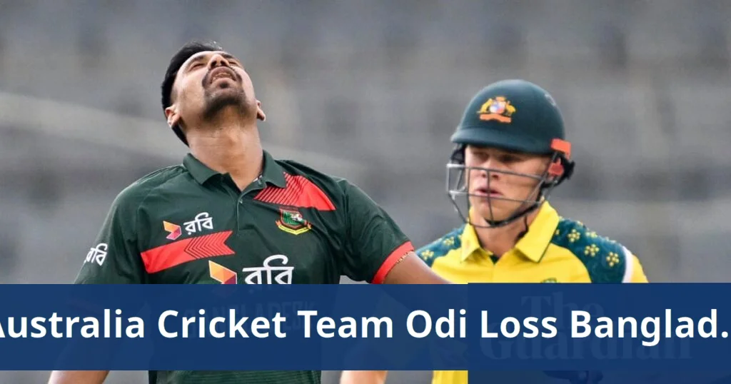 Australia cricket team suffers first odi loss to bangladesh in