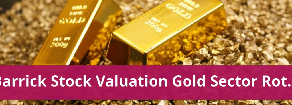 Barrick Stock Valuation Adjusted Following Gold Sector Rotation Barrick stock valuation adjusted following gold sector rotation