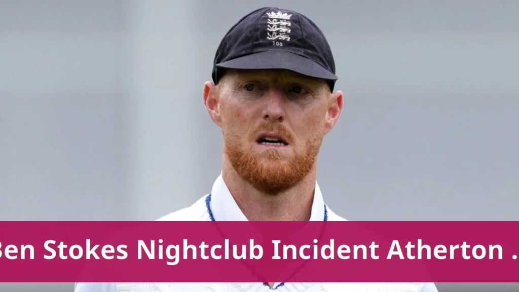 Ben Stokes: Atherton and Hussain say nightclub incident is not sackable Ben stokes: atherton and hussain say nightclub incident is not