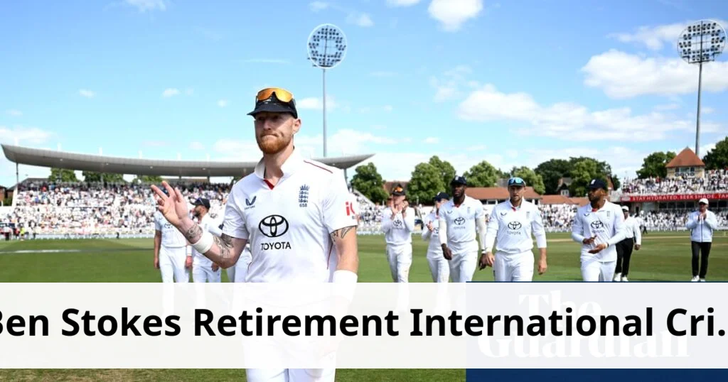 Ben stokes announces international retirement from cricket