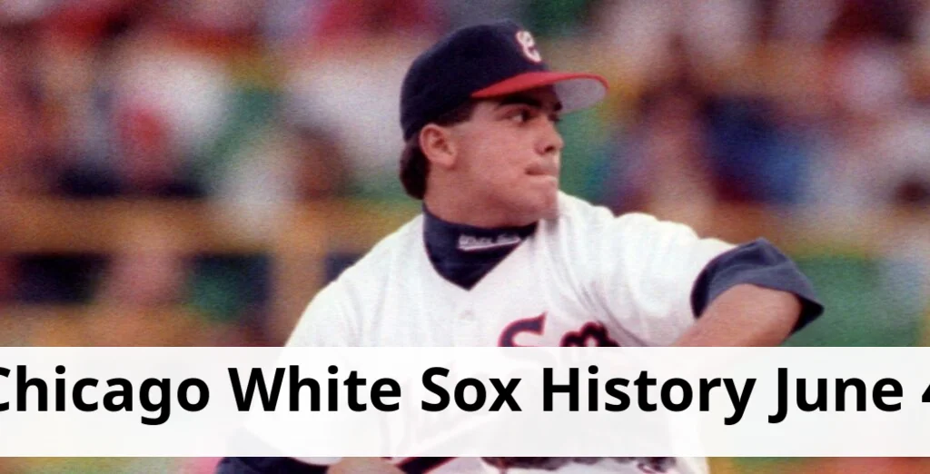 Chicago white sox history highlights for june 4