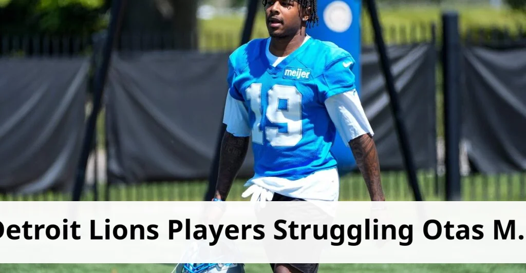 Detroit lions list 6 players struggling during otas and minicamp