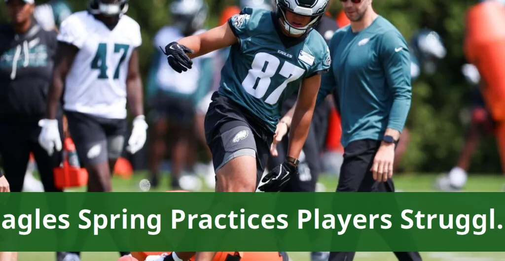 Eagles’ spring practices reveal six players struggling to perform Eagles’ spring practices reveal six players struggling to perform