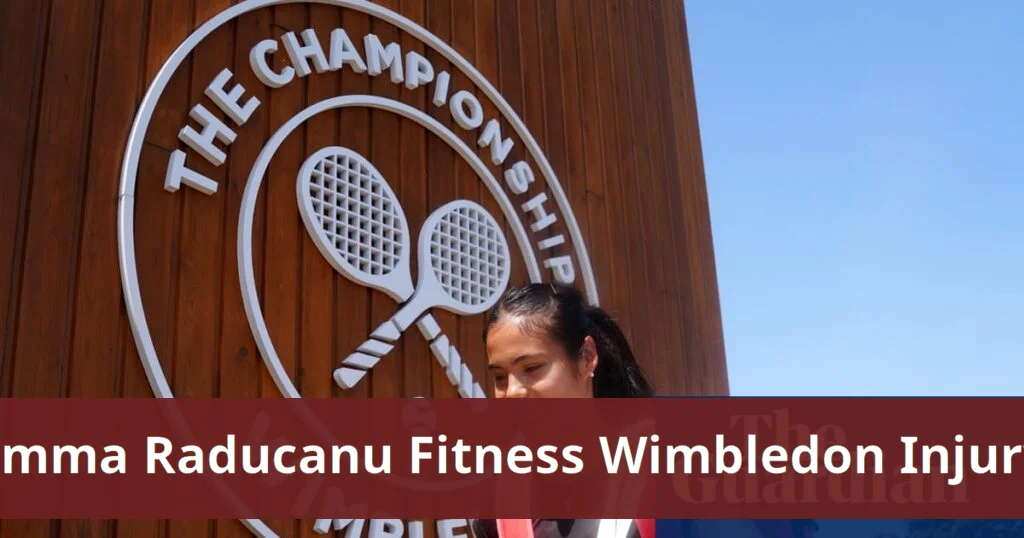 Emma raducanu races to regain fitness for wimbledon after missed