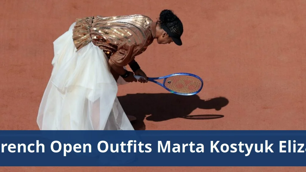 Fashion expert ranks french open players by their outfits
