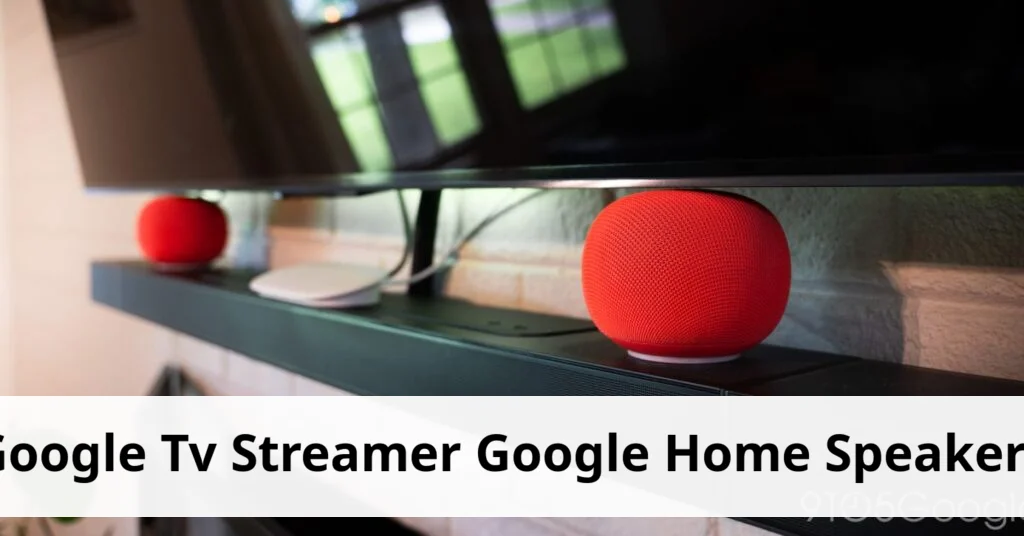 Google tv streamer integrates seamlessly with google home speakers