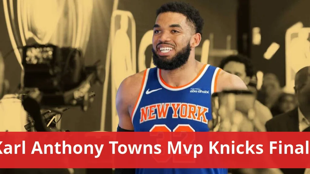 Karl anthony towns named mvp candidate for knicks' finals run