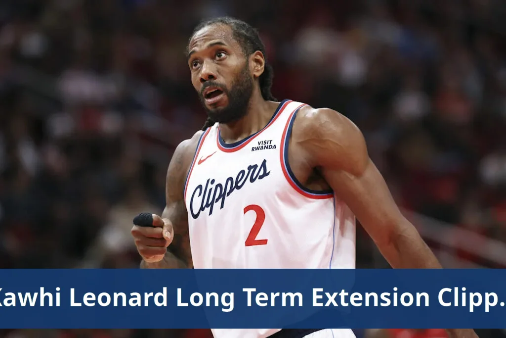 Kawhi leonard only agrees to long term extension with clippers
