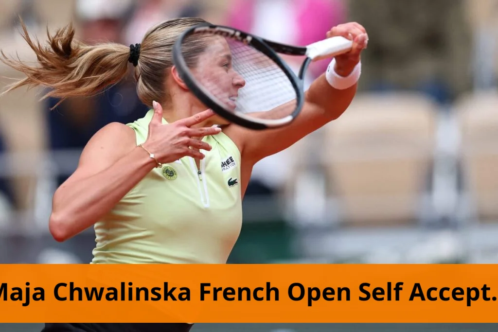 Maja chwalińska builds self acceptance during french open run