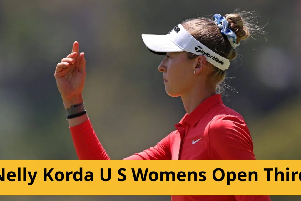 Nelly korda leads u.s. women’s open after strong third round