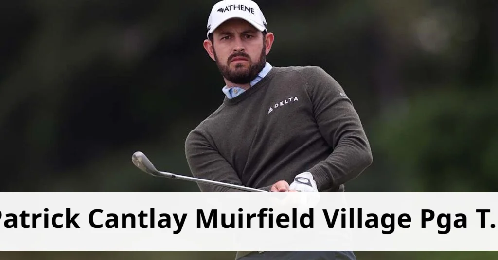 Patrick cantlay targets more success at muirfield village