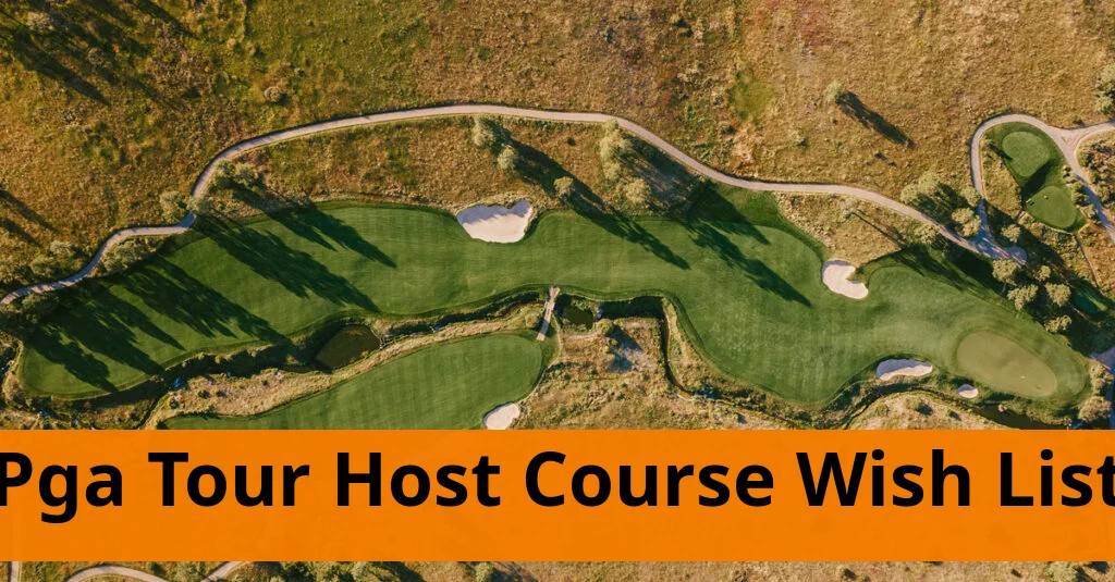 PGA Tour Unveils Host Course Wish List for Upcoming Season Pga tour unveils host course wish list for upcoming season