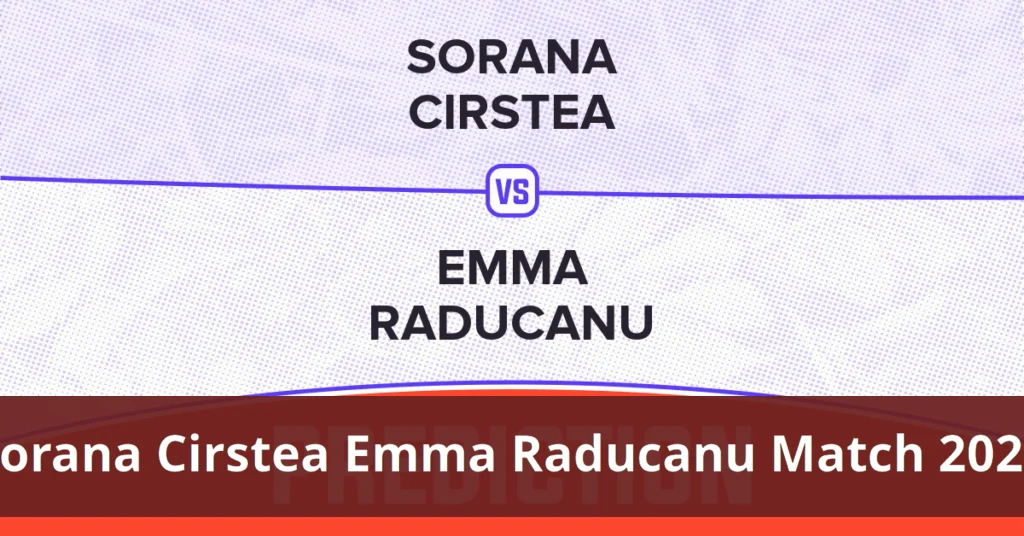 Sorana cirstea, emma raducanu face off in upcoming match