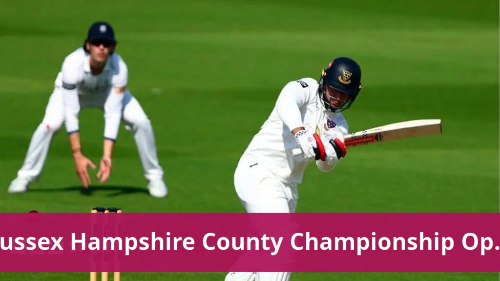 Sussex Dominates Day One Against Hampshire in County Championship Sussex dominates hampshire in county championship opener