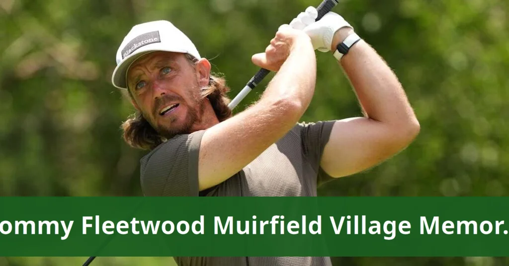 Tommy fleetwood poised for weekend charge at muirfield village