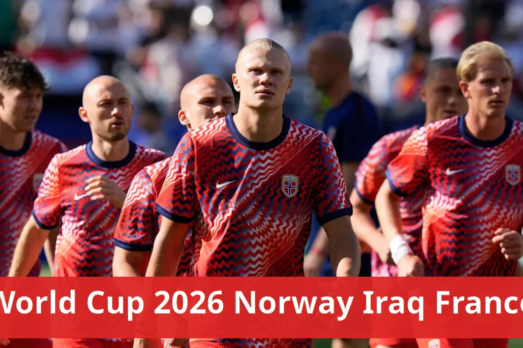 World cup 2026 live updates: norway defeats iraq; france faces