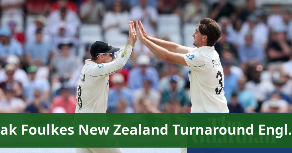 Foulkes leads new zealand's turnaround on day three against england